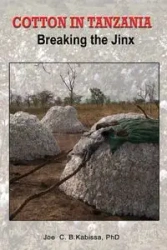 Cotton in Tanzania. Breaking the Jinx - Joe C.B. Kabissa