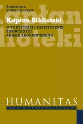 Kapłan Biblioteki. O poetyckiej i eseistycznej twórczości Adama Zagajewskiego - Bogusława Bodzioch-Bryła