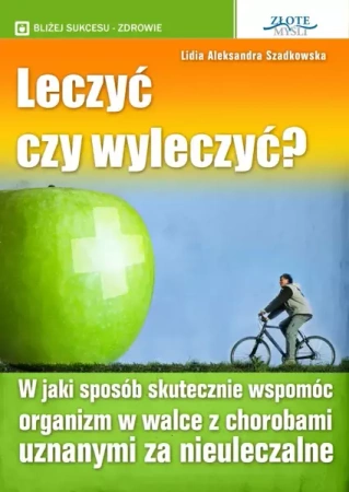 Leczyć czy wyleczyć? (Wersja elektroniczna (PDF)) - Lidia Szadkowska