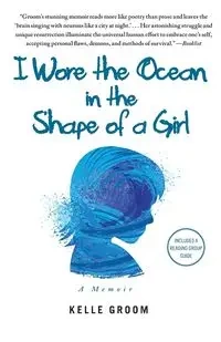 I Wore the Ocean in the Shape of a Girl - Kelle Groom