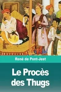 Le Procès des Thugs - de Pont-Jest René