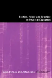 Politics, Policy and Practice in Physical Education - John Evans