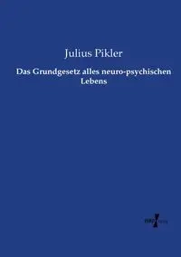 Das Grundgesetz alles neuro-psychischen Lebens - Julius Pikler