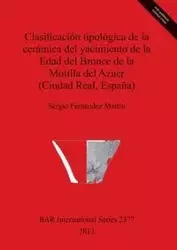 Clasificación tipológica de la cerámica del yacimiento de la Edad del Bronce de la Motilla del Azuer (Ciudad Real, España) - Sergio Fernández Martín