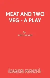 Meat and Two Veg - A Play - Paul Beard