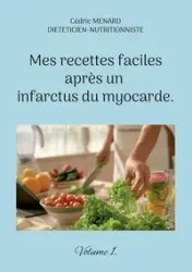 Mes recettes faciles après un infarctus du myocarde. - Menard Cédric
