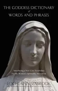 The Goddess Dictionary of Words and Phrases - Seabrook Lochlainn