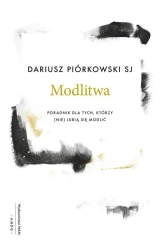 Modlitwa. Poradnik dla tych, którzy (nie) lubią.. - Dariusz Piórkowski SJ