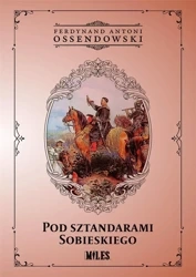 Pod sztandarami Sobieskiego - Ferdynand Antoni Ossendowski
