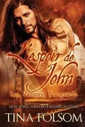 L'espoir de John (Les Vampires Scanguards - Tome 12) - Tina Folsom