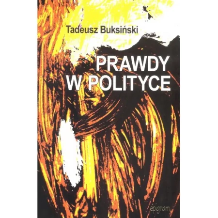 Prawdy w polityce - TADEUSZ BUKSIŃSKI
