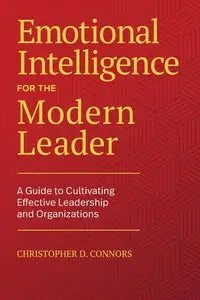 Emotional Intelligence for the Modern Leader - Christopher D. Connors