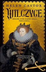 Wilczyce. Królowe, które rządziły Anglią.. - Helen Castor