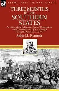 Three Months in the Southern States - Arthur Fremantle