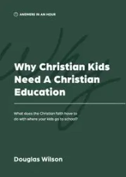 Why Christian Kids Need a Christian Education - Wilson Douglas