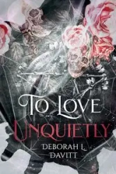 To Love Unquietly - Deborah L. Davitt