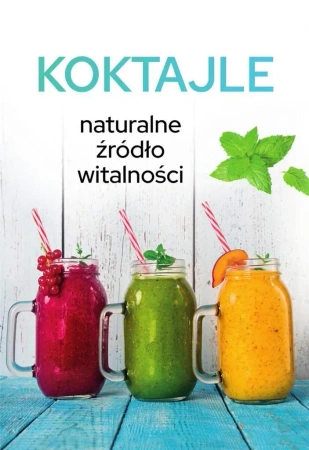 Koktajle. Naturalne źródło witalności - Karolina Matoga