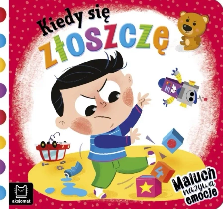 Kiedy się złoszczę. Maluch nazywa emocje - Anna Podgórska
