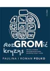 RozGROMić kryzys. Jak żyć w świecie... - Paulina Polko, Roman Polko