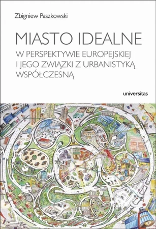 eBook Miasto idealne w perspektywie europejskiej i jego związki z urbanistyką współczesną - Zbigniew Paszkowski