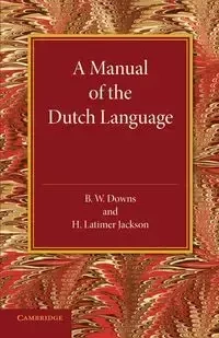 A Manual of the Dutch Language - Downs B. W.