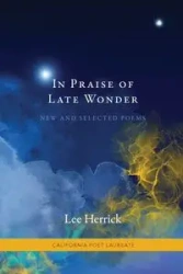 In Praise of Late Wonder - Lee Herrick