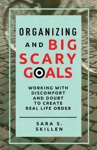 Organizing and Big Scary Goals - Sara S. Skillen