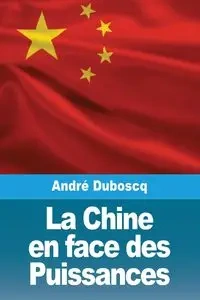 La Chine en face des Puissances - Duboscq André