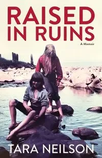 Raised in Ruins - Tara Neilson