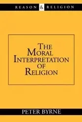 The Moral Interpretation of Religion - Peter Byrne