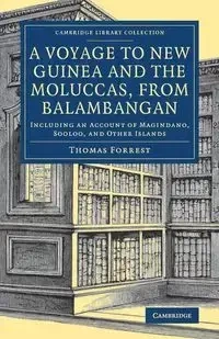 A Voyage to New Guinea and the Moluccas, from Balambangan - Forrest Thomas
