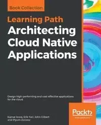 Architecting Cloud Native Applications - Arora Kamal