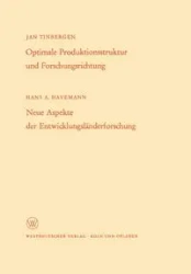 Optimale Produktionsstruktur und Forschungsrichtung / Neue Aspekte der Entwicklungsländerforschung - Hans A. Tinbergen