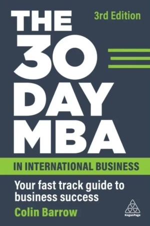 The 30 Day MBA in International Business: Your Fast Track Guide to Business Success - Colin Barrow