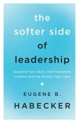 The Softer Side of Leadership - Eugene B. Habecker