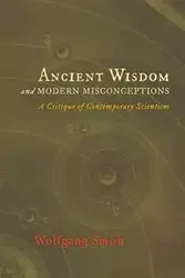 Ancient Wisdom and Modern Misconceptions - Smith Wolfgang