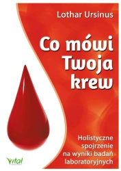 Co mówi Twoja krew. Holistyczne spojrzenie na... - Lothar Ursinus