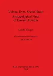 Vulvae, Eyes, Snake Heads. Archaeological Finds of Cowrie Amulets - Kovács László
