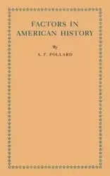 Factors in American History - Pollard A. F.