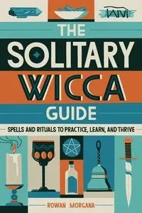 The Solitary Wicca Guide - Morgana Rowan
