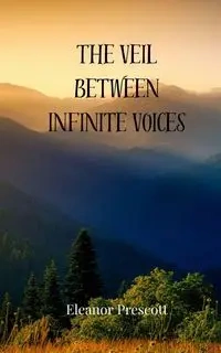 The Veil Between Infinite Voices - Eleanor Prescott