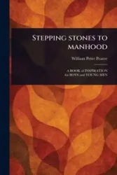 Stepping Stones to Manhood - William Peter Pearce