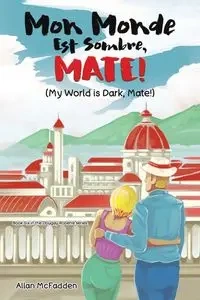 Mon Monde Est Sombre, Mate! (My World Is Dark, Mate!) - Allan McFadden