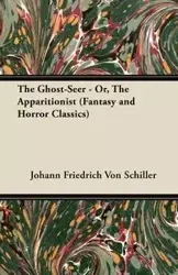 The Ghost-Seer - Or, the Apparitionist (Fantasy and Horror Classics) - Schiller Johann Friedrich Von