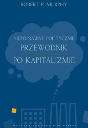 Niepoprawny politycznie przewodnik po kapitalizmie - Robert Murphy