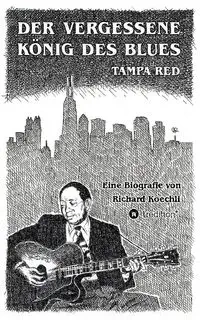 Der vergessene König des Blues - Tampa Red - Richard Koechli