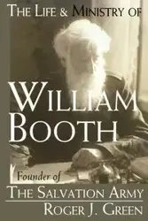 The Life and Ministry of William Booth - Roger Joseph Green