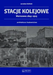 Stacje kolejowe - Warszawa 1845-1915 - Jarosław Zieliński