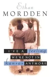 I've a Feeling We're Not in Kansas Anymore - Ethan Mordden