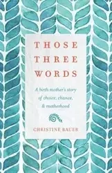 Those Three Words - Christine Bauer